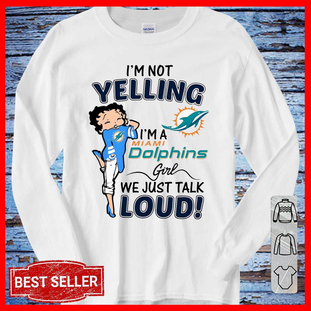 I'm Not Yelling I'm A Miami Dolphins Girls We Just Talk Loud Shirt