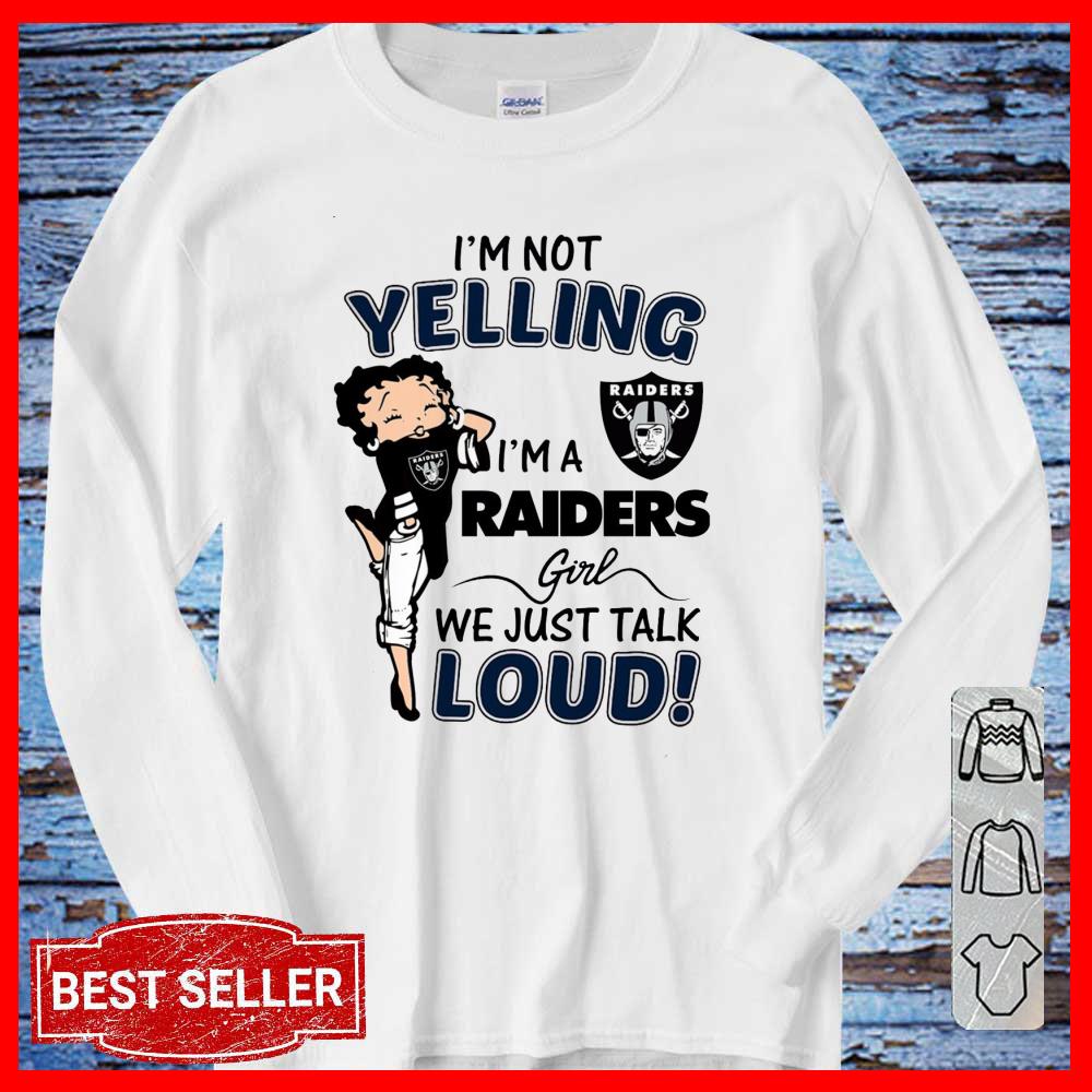I'm Not Yelling I'm A Raiders Girl We Just Talk Loud Shirt