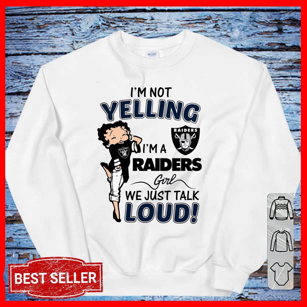 I'm Not Yelling I'm A Raiders Girl We Just Talk Loud Shirt