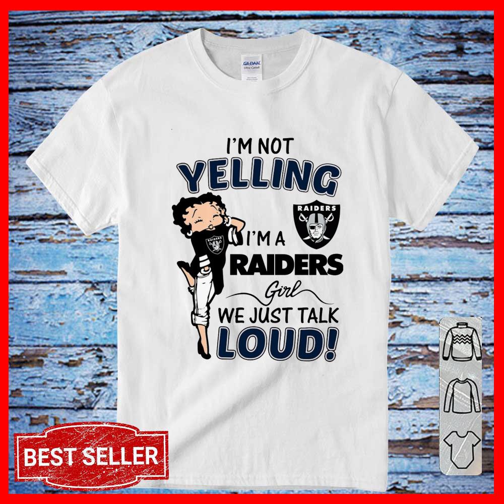 I'm Not Yelling I'm A Raiders Girl We Just Talk Loud Shirt