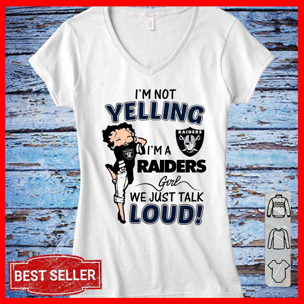 I'm Not Yelling I'm A Raiders Girl We Just Talk Loud Shirt