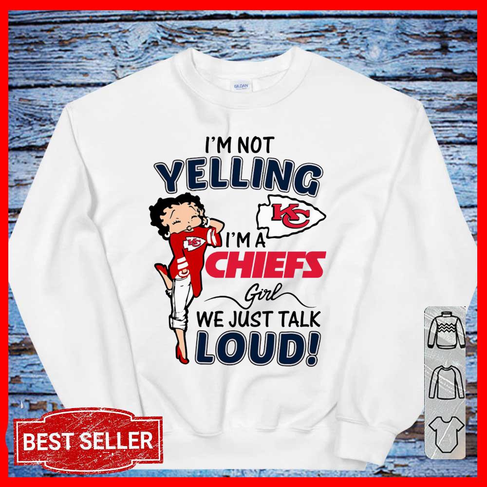 I'm Not Yelling I'm A Chiefs Girl We Just Talk Loud Shirt