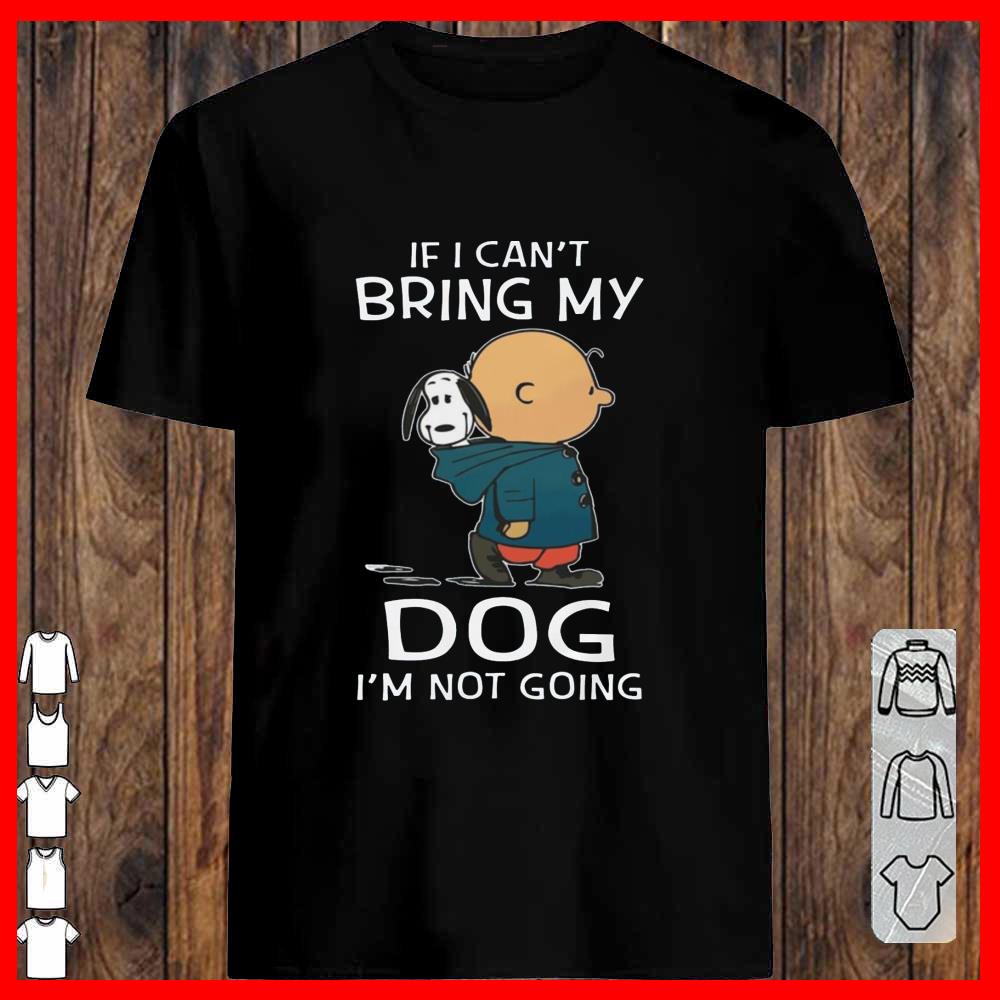 Snoopy And Charlie Brown If I can't Bring My Dog I'm Not Going T-shirt