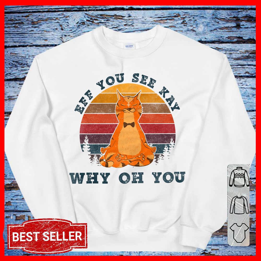 Vintage Cat Yoga Eff You See Kay Why Oh You SweatShirt