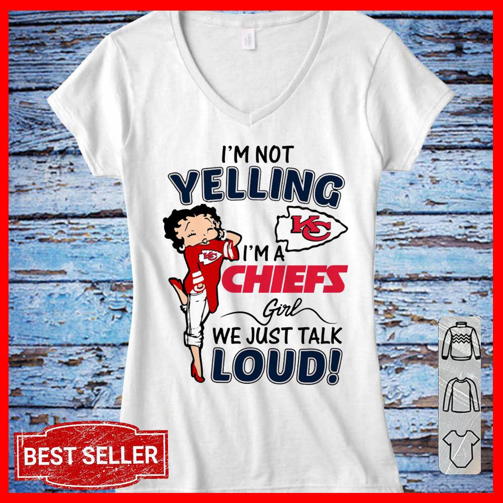 I'm Not Yelling I'm A Chiefs Girl We Just Talk Loud Shirt