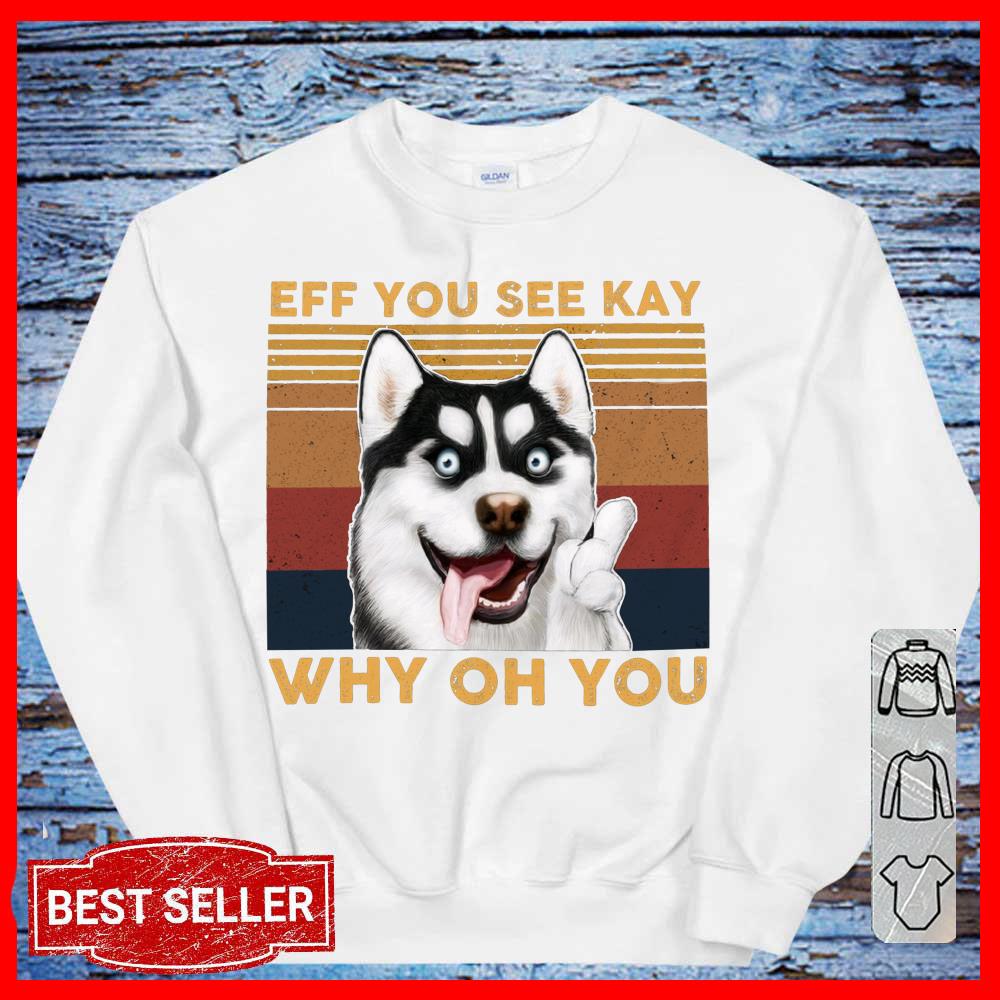 Vintage Dog Alaska Eff You See Kay Why Oh You SweatShirt