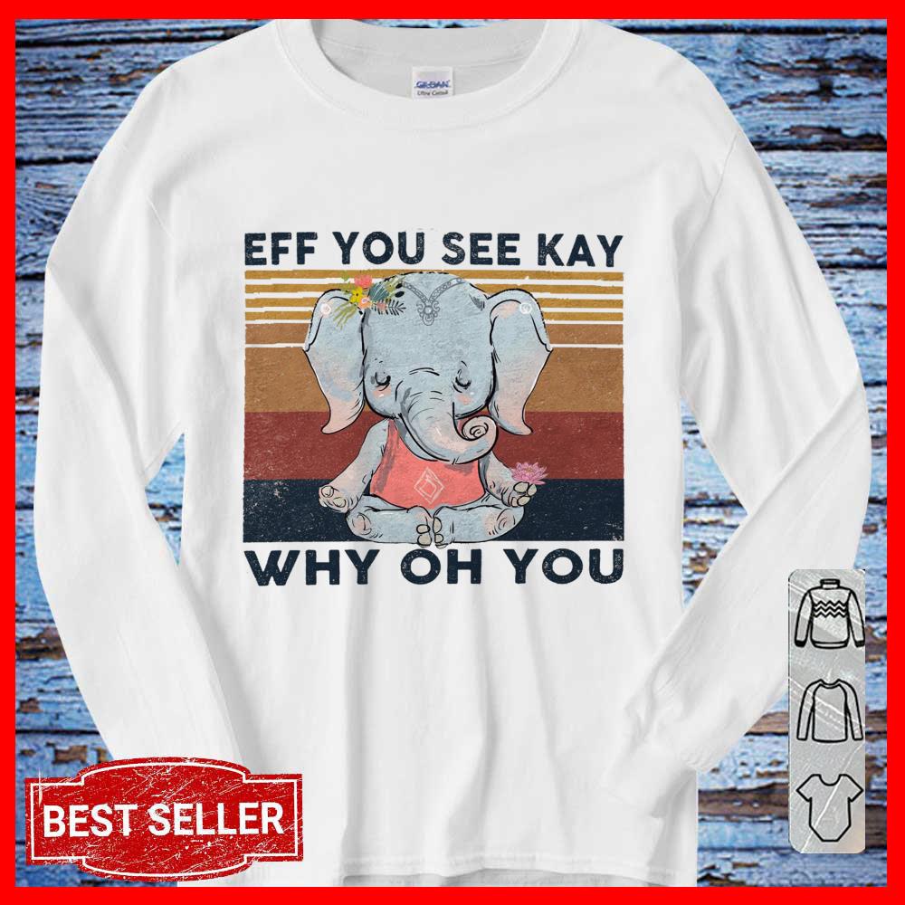 Vintage Elephant Yoga Eff You See Kay Why Oh You Long Sleeve Shirt