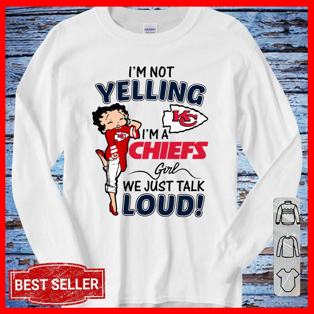 I'm Not Yelling I'm A Chiefs Girl We Just Talk Loud Shirt