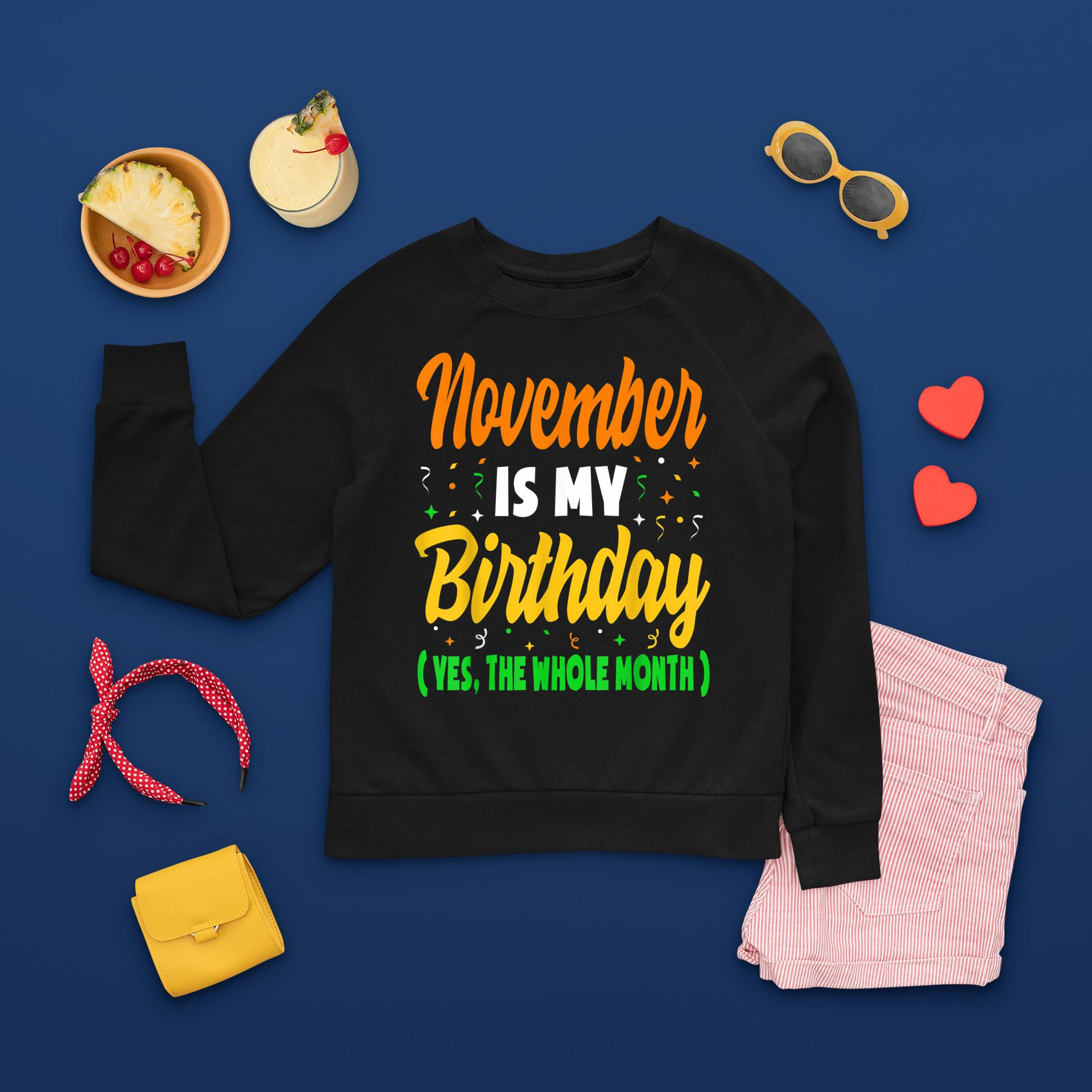 November Is My Birthday The Whole Month November Birthday sweatshirt