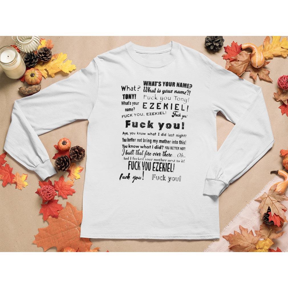 What’s your name fuck you Tony Ezekiel long sleeve