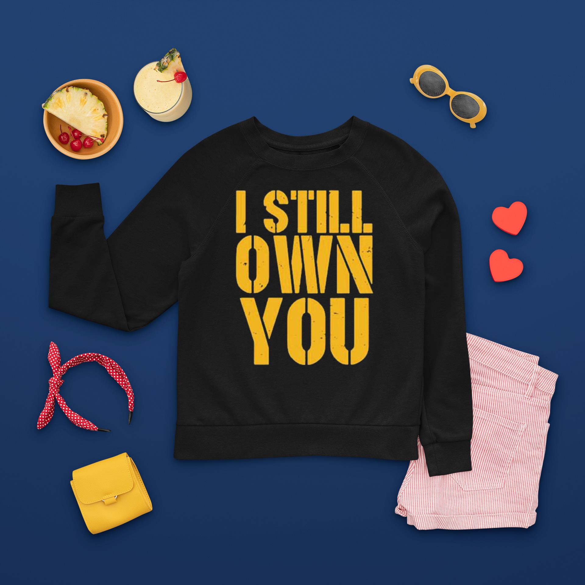 i-still-own-you-new-sweatshirt