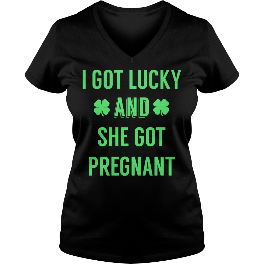 I Got Lucky And She Got Pregnant Shirt 5 I Got Lucky And She Got Pregnant Ladies Vneck