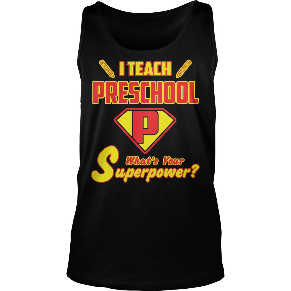I Teach Preschool Whats Your Superpower Shirt 6 I Teach Preschool Whats Your Superpower Tanktop