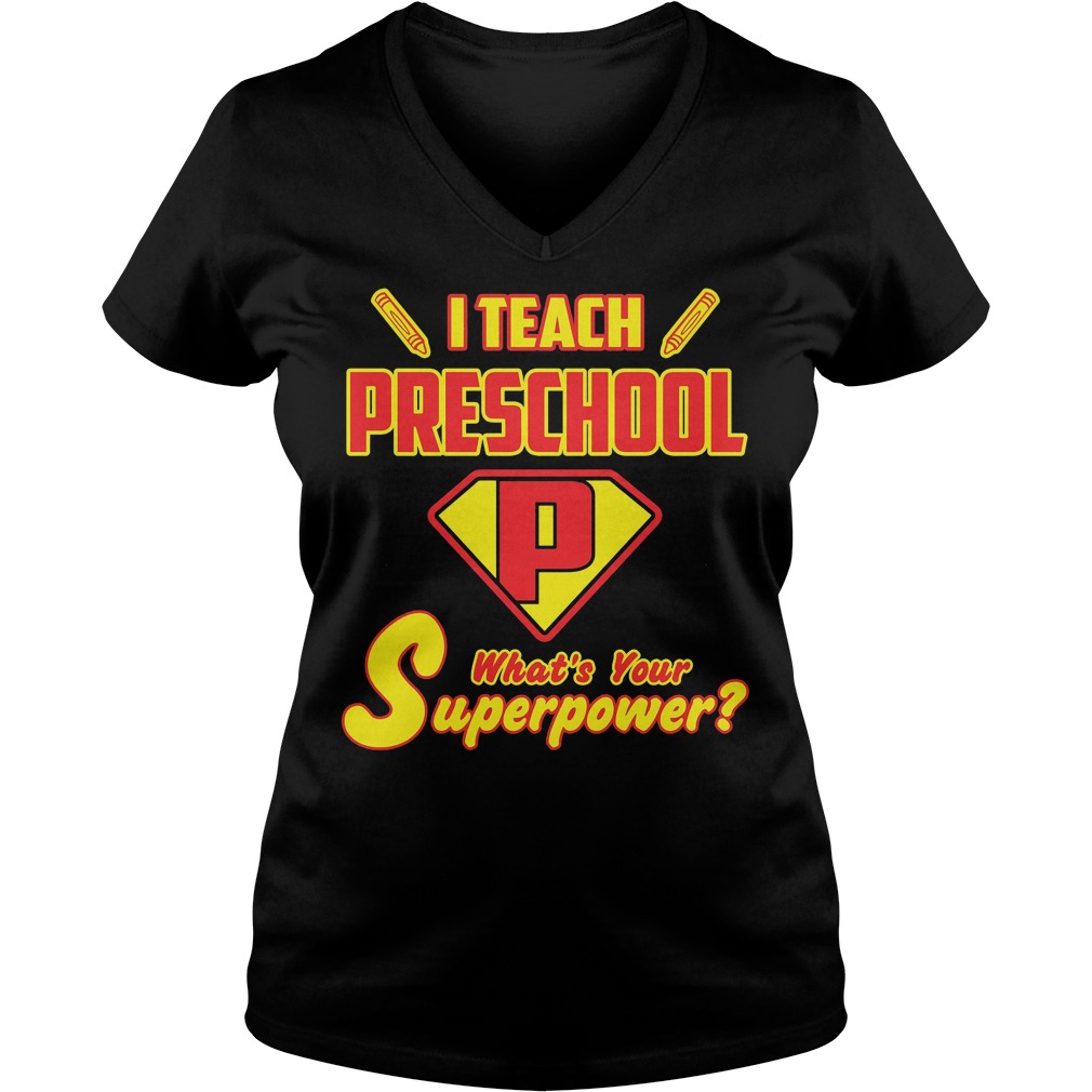 I Teach Preschool Whats Your Superpower Shirt 5 I Teach Preschool Whats Your Superpower V Neck