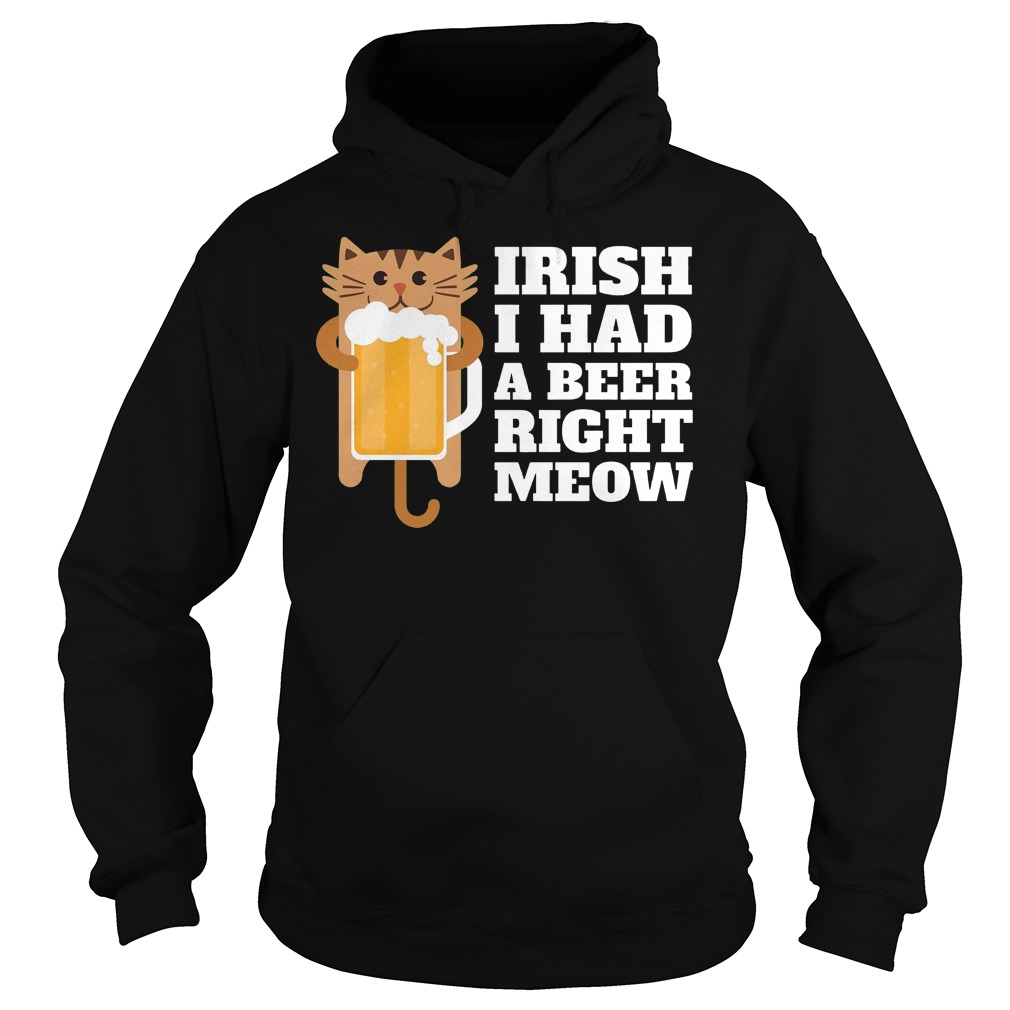 Irish I Had A Beer Right Meow Shirt 2 Irish I Had A Beer Right Meow Hoodie