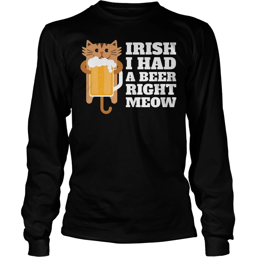 Irish I Had A Beer Right Meow Shirt 3 Irish I Had A Beer Right Meow Longsleeve