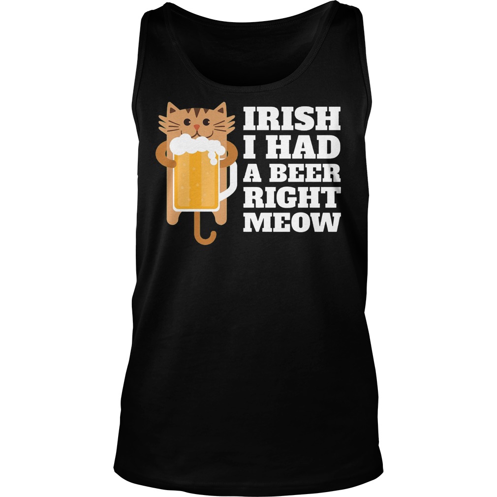 Irish I Had A Beer Right Meow Shirt 6 Irish I Had A Beer Right Meow Tanktop