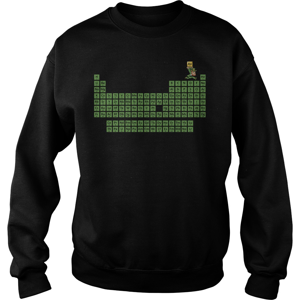 Leprechaun Irish and Periodic Table St Patrick Day Shirt 3 Leprechaun Irish And Periodic Table St Patrick Day Sweater