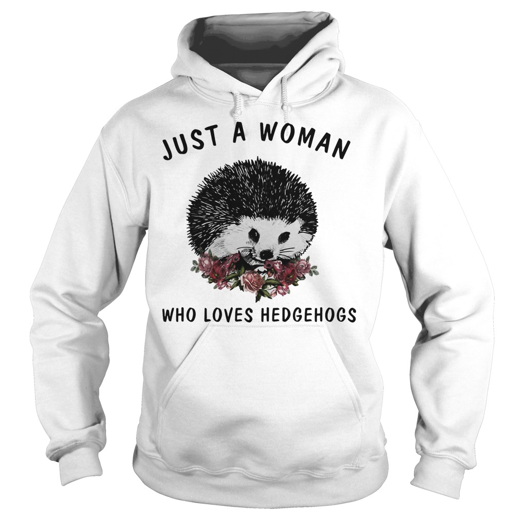 Just A Woman Who Loves Hedgehogs Shirt 2 Just A Woman Who Loves Hedgehogs Hoodie