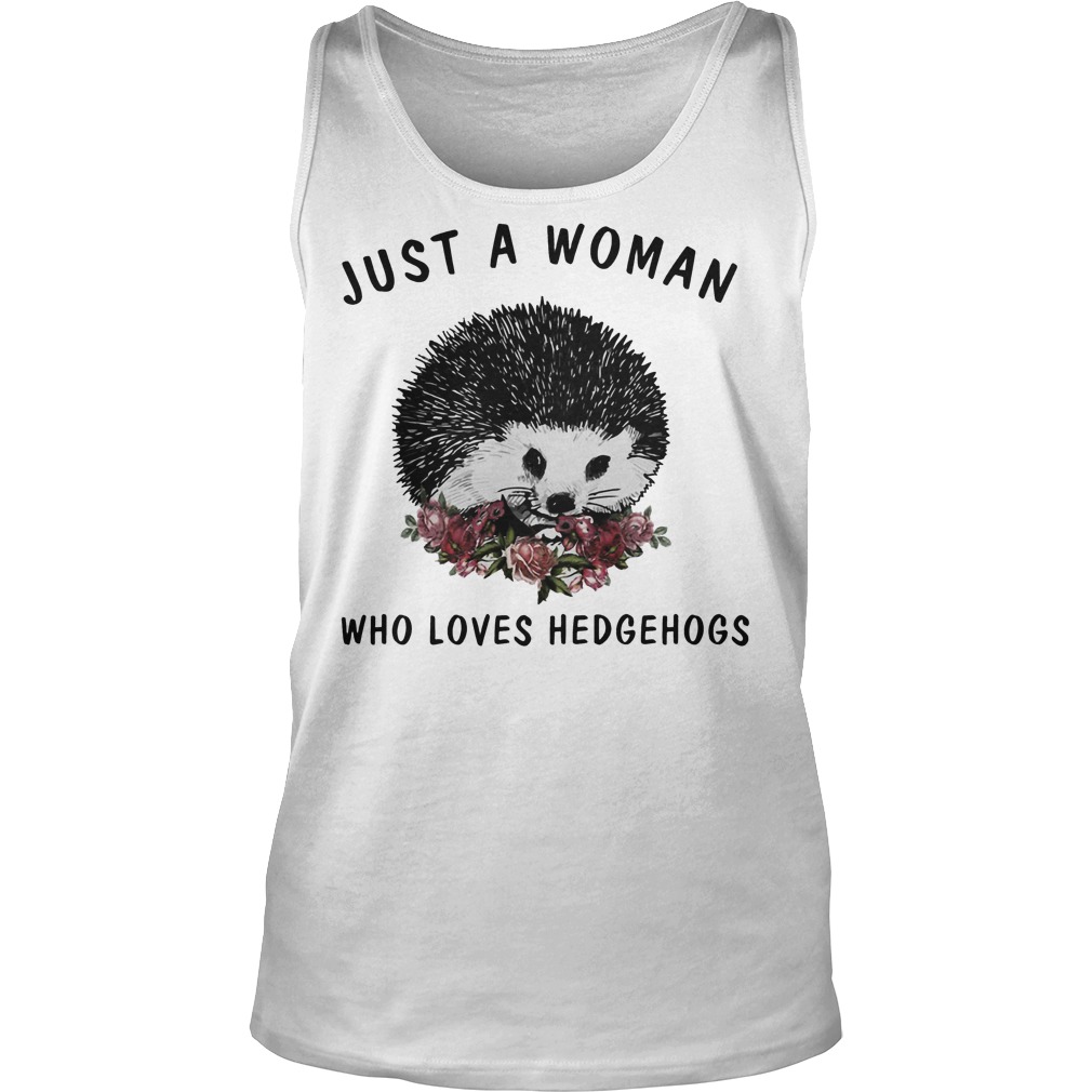 Just A Woman Who Loves Hedgehogs Shirt 6 Just A Woman Who Loves Hedgehogs Tanktop