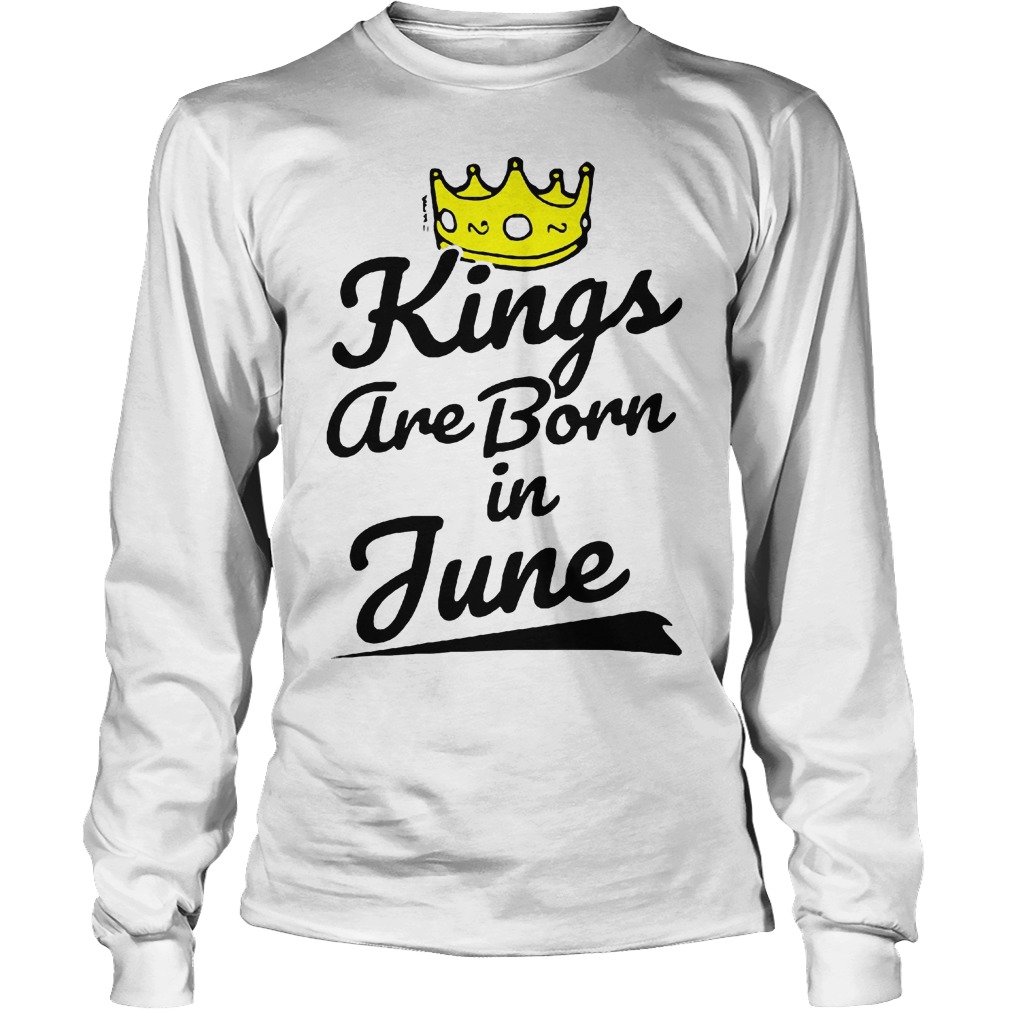 Kings Are Born In June Shirt 4 Kings Are Born In June Longsleeve