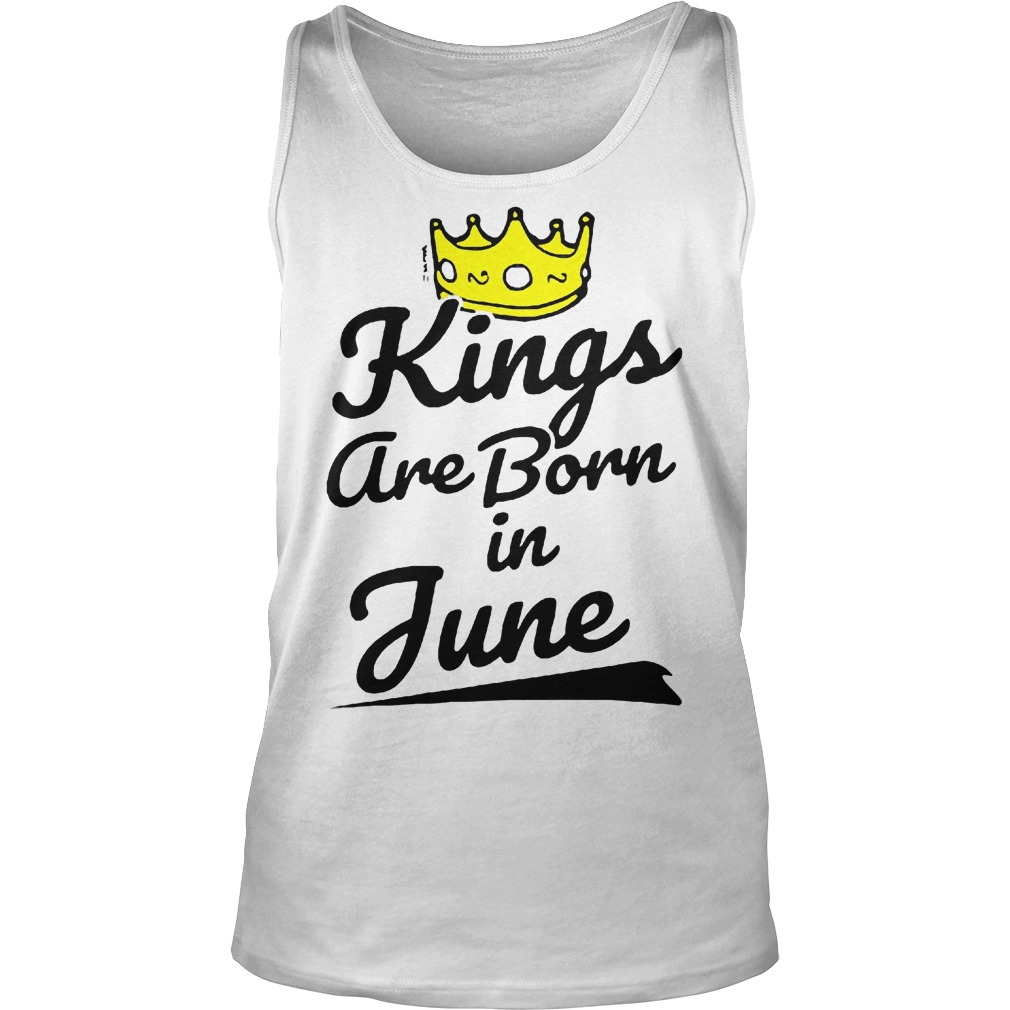 Kings Are Born In June Shirt 6 Kings Are Born In June Tanktop