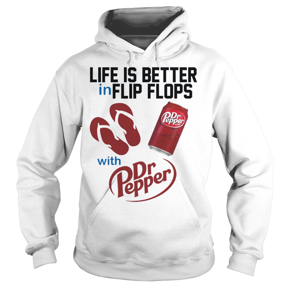 Life Is Better In Flip Flops With Dr Peper Shirt 2 Life Is Better In Flip Flops With Dr Peper Hoodie