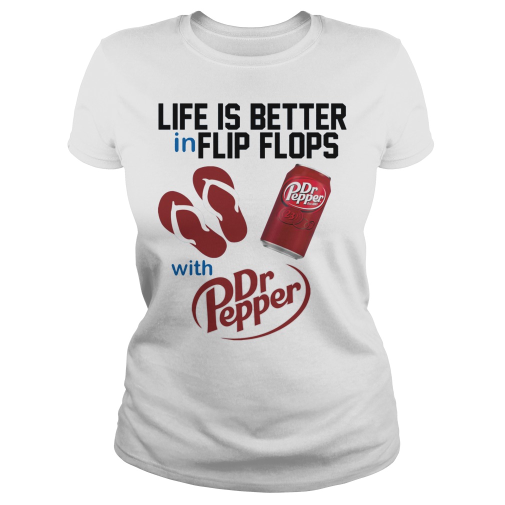Life Is Better In Flip Flops With Dr Peper Shirt 7 Life Is Better In Flip Flops With Dr Peper Ladies