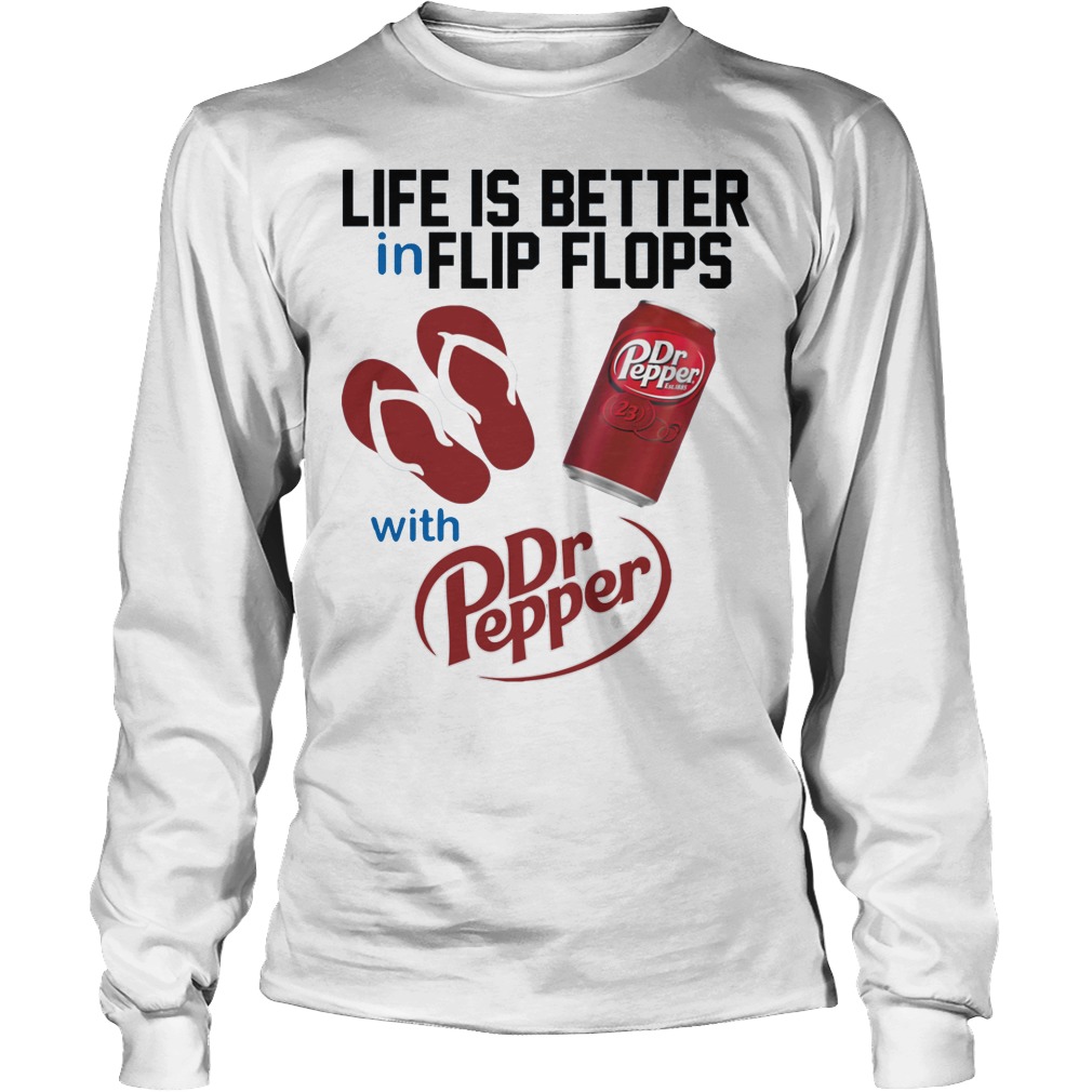Life Is Better In Flip Flops With Dr Peper Shirt 4 Life Is Better In Flip Flops With Dr Peper Longsleeve