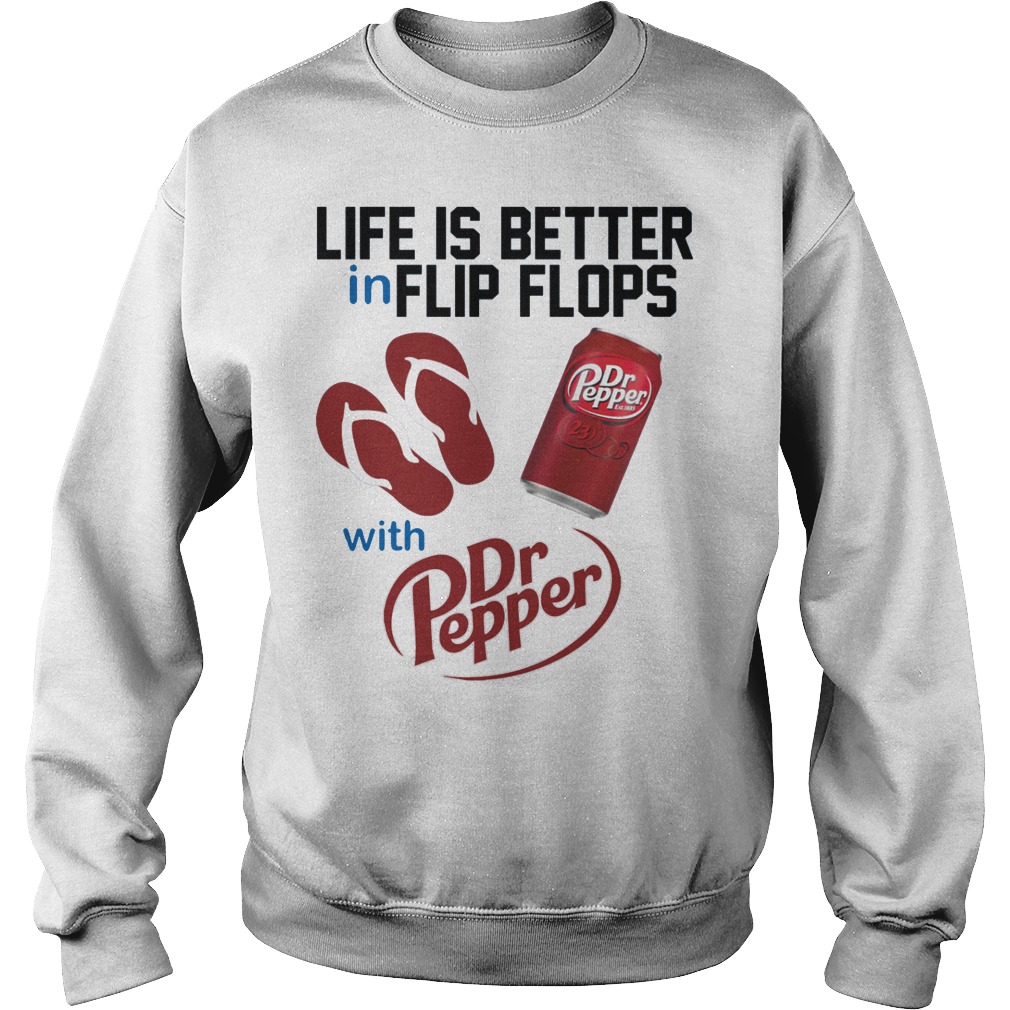 Life Is Better In Flip Flops With Dr Peper Shirt 3 Life Is Better In Flip Flops With Dr Peper Sweater