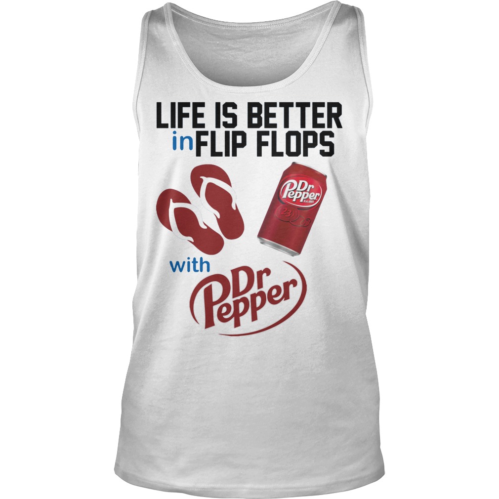 Life Is Better In Flip Flops With Dr Peper Shirt 6 Life Is Better In Flip Flops With Dr Peper Tanktop