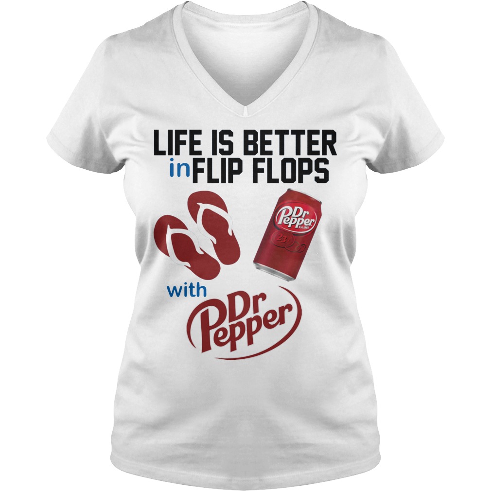 Life Is Better In Flip Flops With Dr Peper Shirt 5 Life Is Better In Flip Flops With Dr Peper V Neck