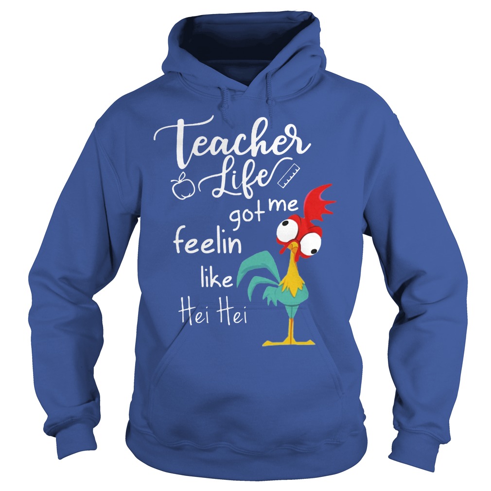 Teacher Life Got Me Feelin Like Hei Hei Shirt 2 Teacher Life Got Me Feelin Like Hei Hei Hoodie