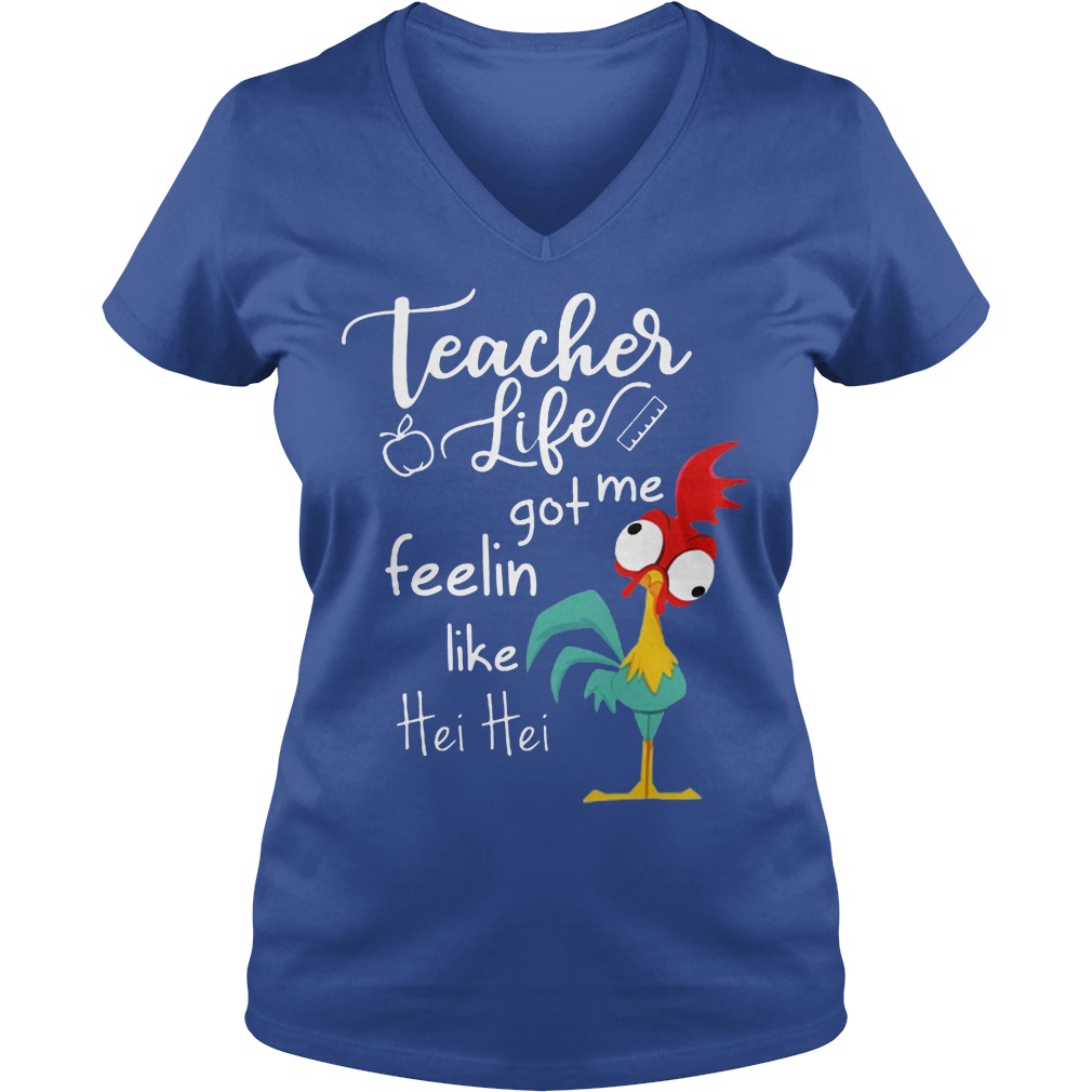 Teacher Life Got Me Feelin Like Hei Hei Shirt 5 Teacher Life Got Me Feelin Like Hei Hei V Neck