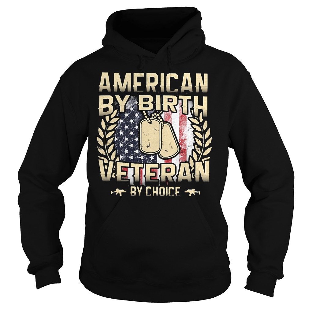American By Birt Veteran By Choice Shirt 2 American By Birt Veteran By Choice Hoodie