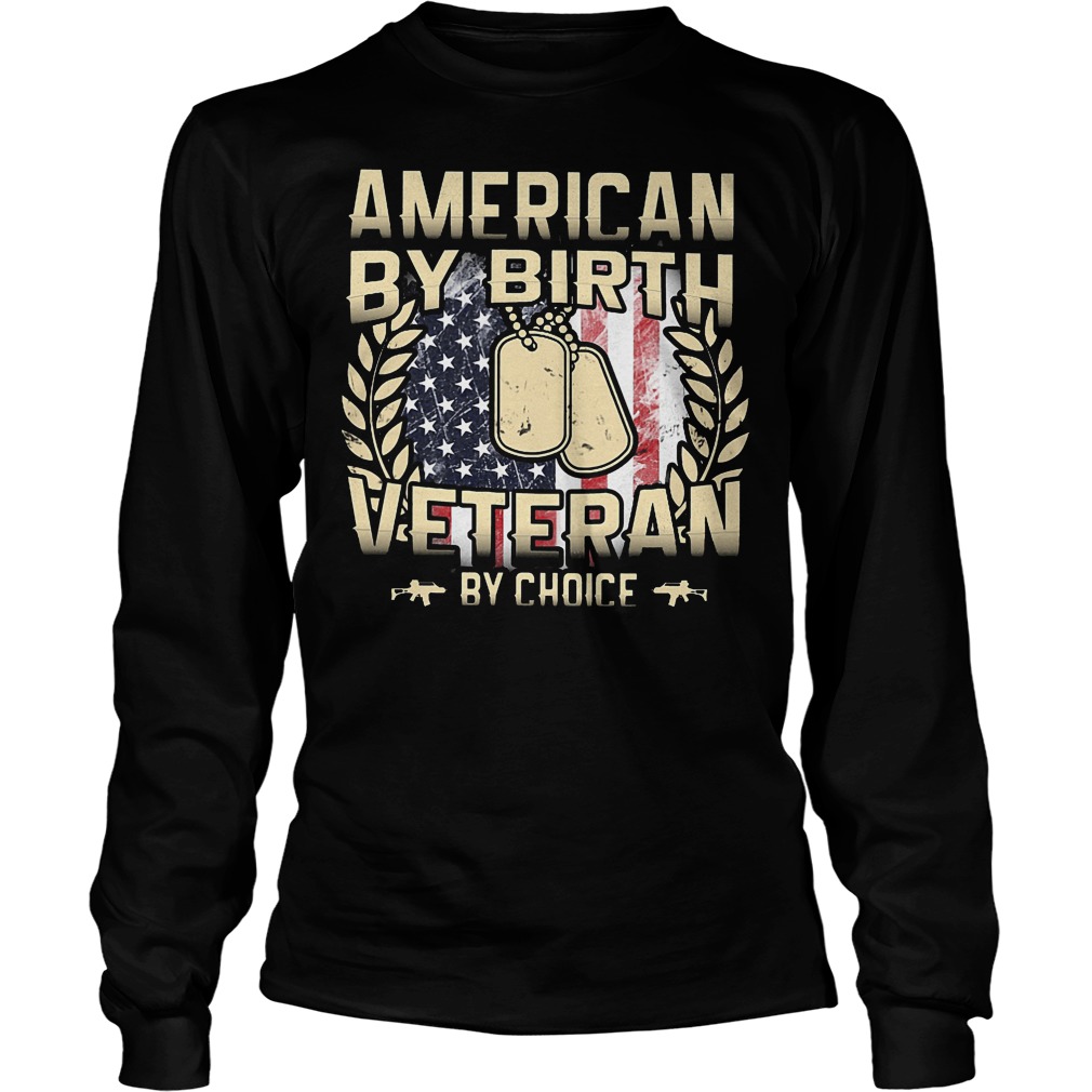 American By Birt Veteran By Choice Shirt 4 American By Birt Veteran By Choice Longsleeve