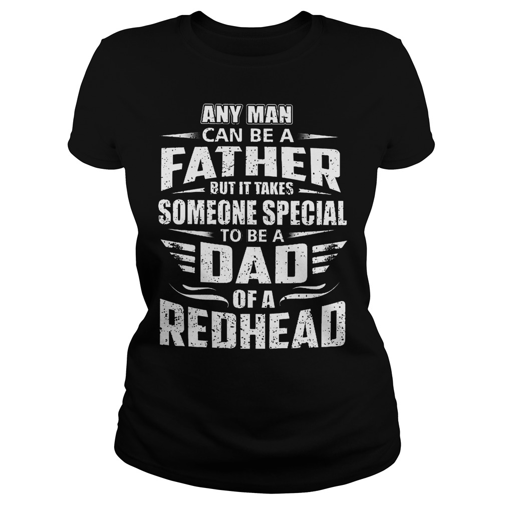 Any Man Can Be A Father But It Takes Someone Special Shirt 7 Any Man Can Be A Father But It Takes Someone Special Ladies