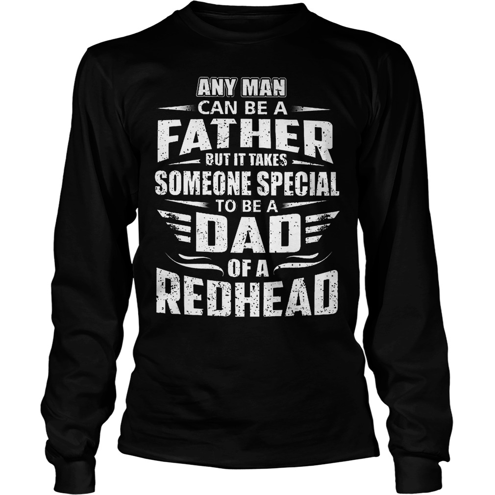 Any Man Can Be A Father But It Takes Someone Special Shirt 4 Any Man Can Be A Father But It Takes Someone Special Longsleeve