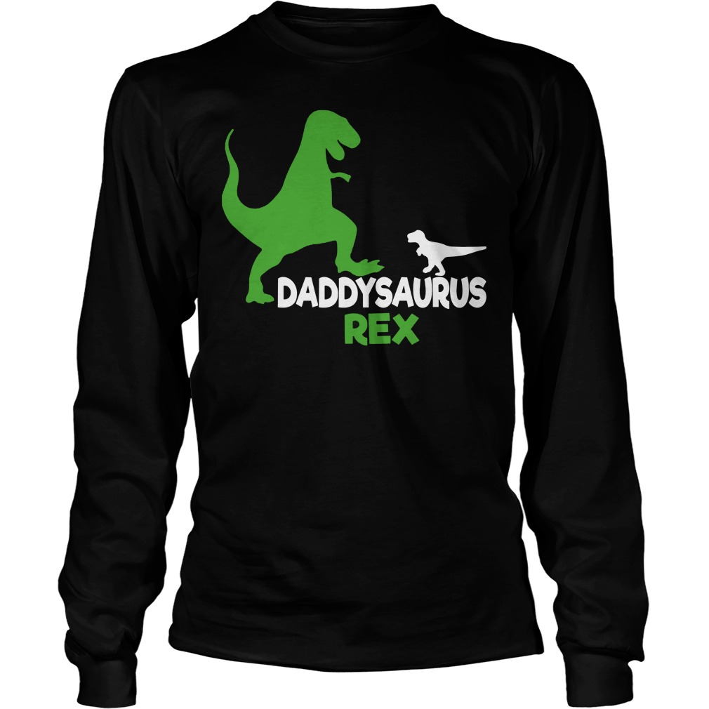 Daddy Saurus Rex Father's Day Gift T-Shirt 4 Daddy Saurus Rex Father's Day Gift Longsleeve
