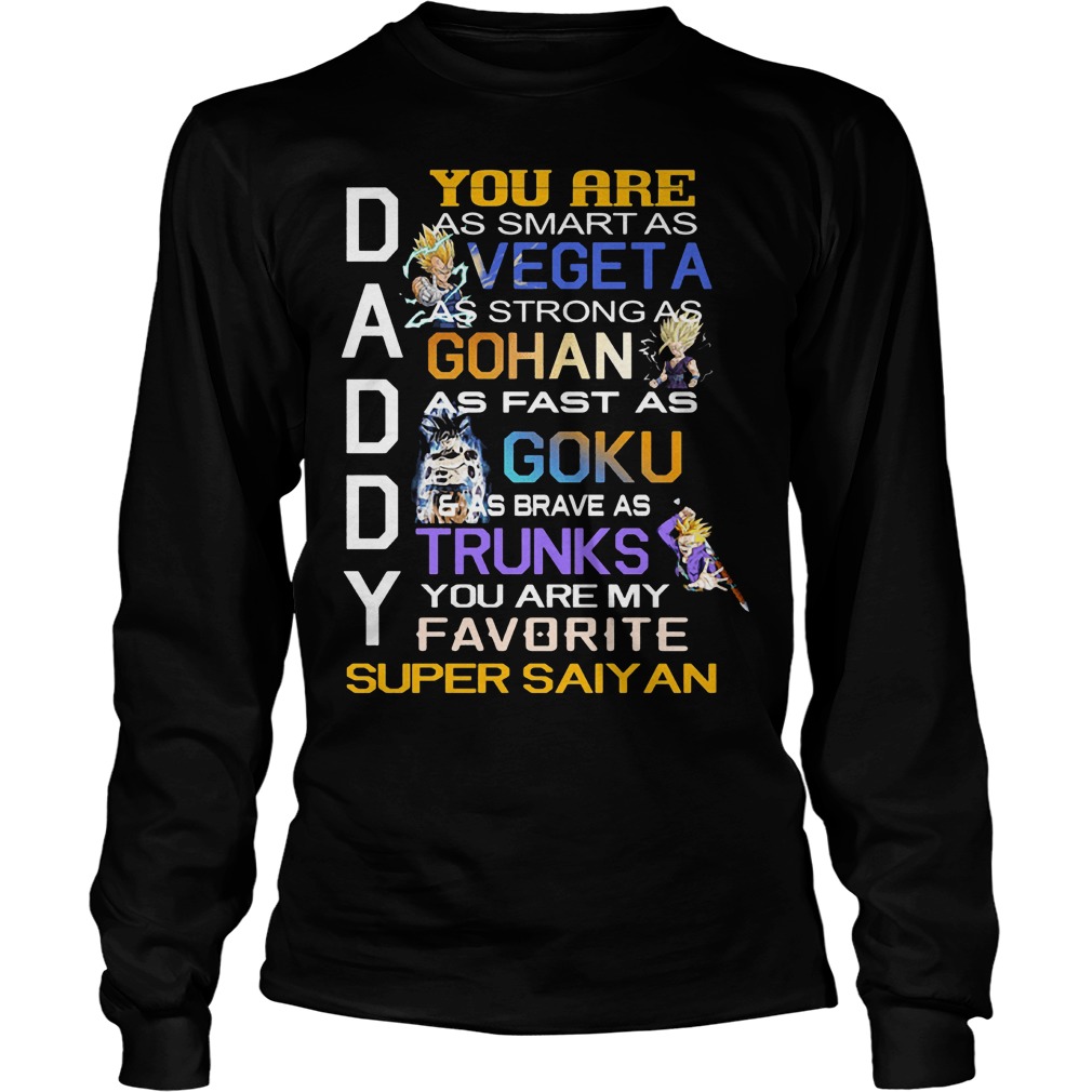 Daddy You Are As Smart As Vegeta As Strong As Gohan T-Shirt 4 Daddy You Are As Smart As Vegeta As Strong As Gohan Longsleeve