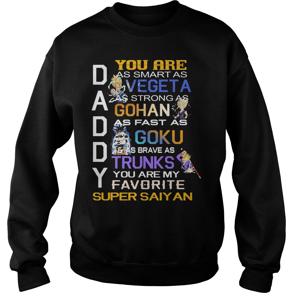 Daddy You Are As Smart As Vegeta As Strong As Gohan T-Shirt 3 Daddy You Are As Smart As Vegeta As Strong As Gohan Sweater
