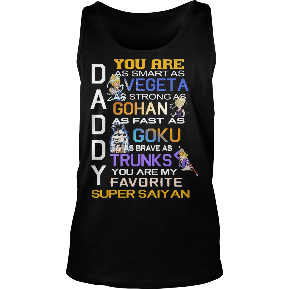 Daddy You Are As Smart As Vegeta As Strong As Gohan T-Shirt 6 Daddy You Are As Smart As Vegeta As Strong As Gohan Tanktop