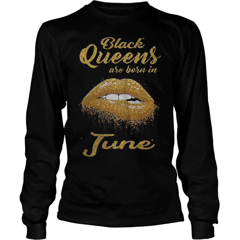 Lip Black Queens Are Born In June T-Shirt 4 Lip Black Queens Are Born In June Longsleeve