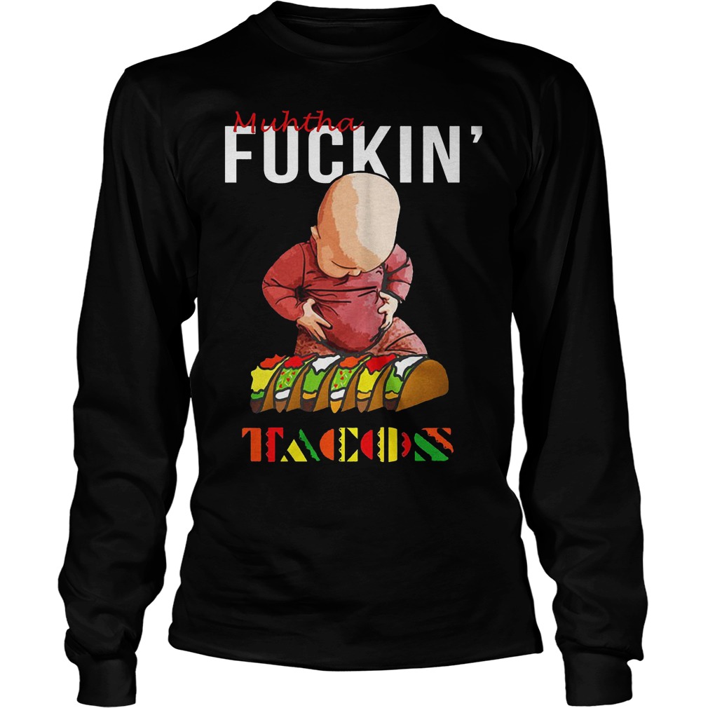 Premium Muhtha Fuckin' Tacos Shirt 4 Premium Muhtha Fuckin' Tacos Longsleeve