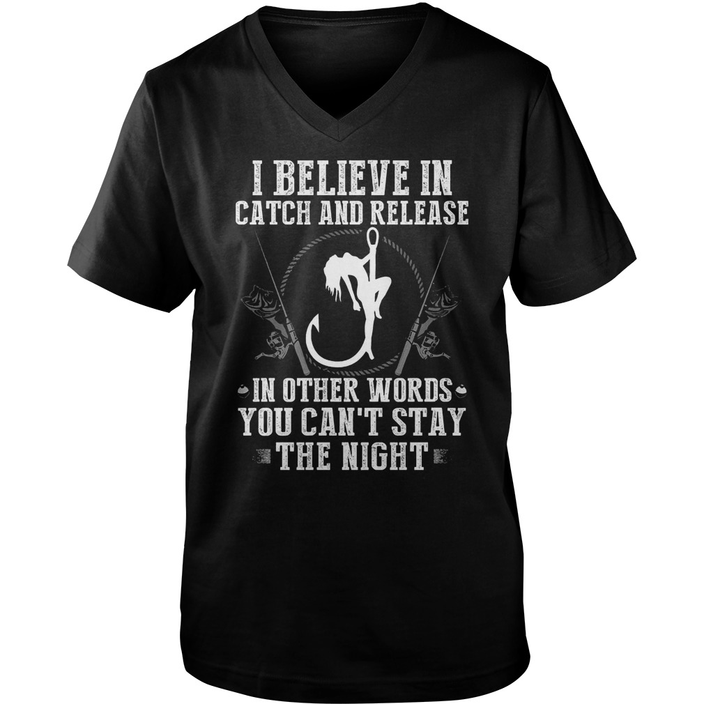 I Believe In Catch And Release In Other Words T-Shirt