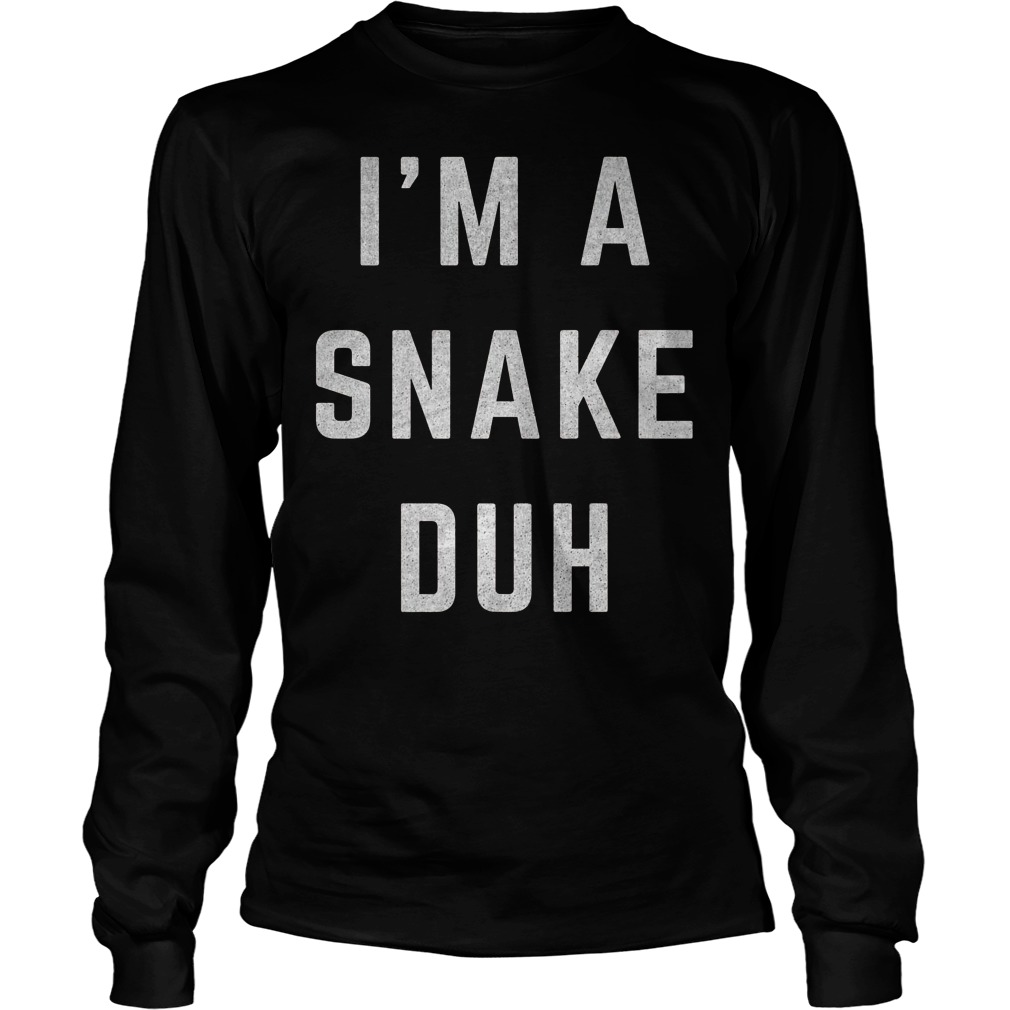 I'm A Snake Duh T-Shirt 3 I'm A Snake Duh T-Shirt Unisex Longsleeve Tee
