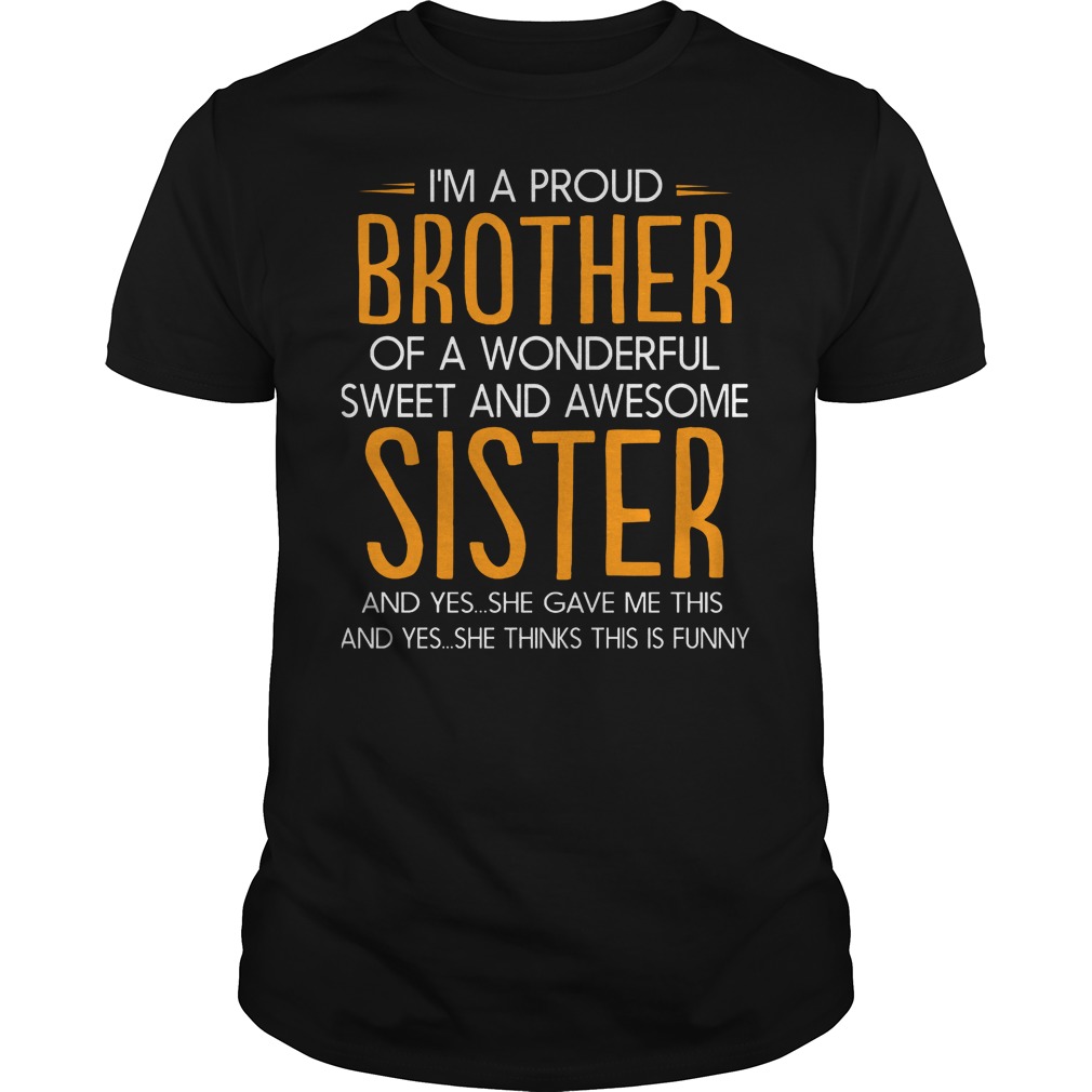 I'm Proud Of A Wonderful Sweet And Awesome Sister T-Shirt 8 I'm Proud Of A Wonderful Sweet And Awesome Sister T-Shirt Classic Guys / Unisex Tee