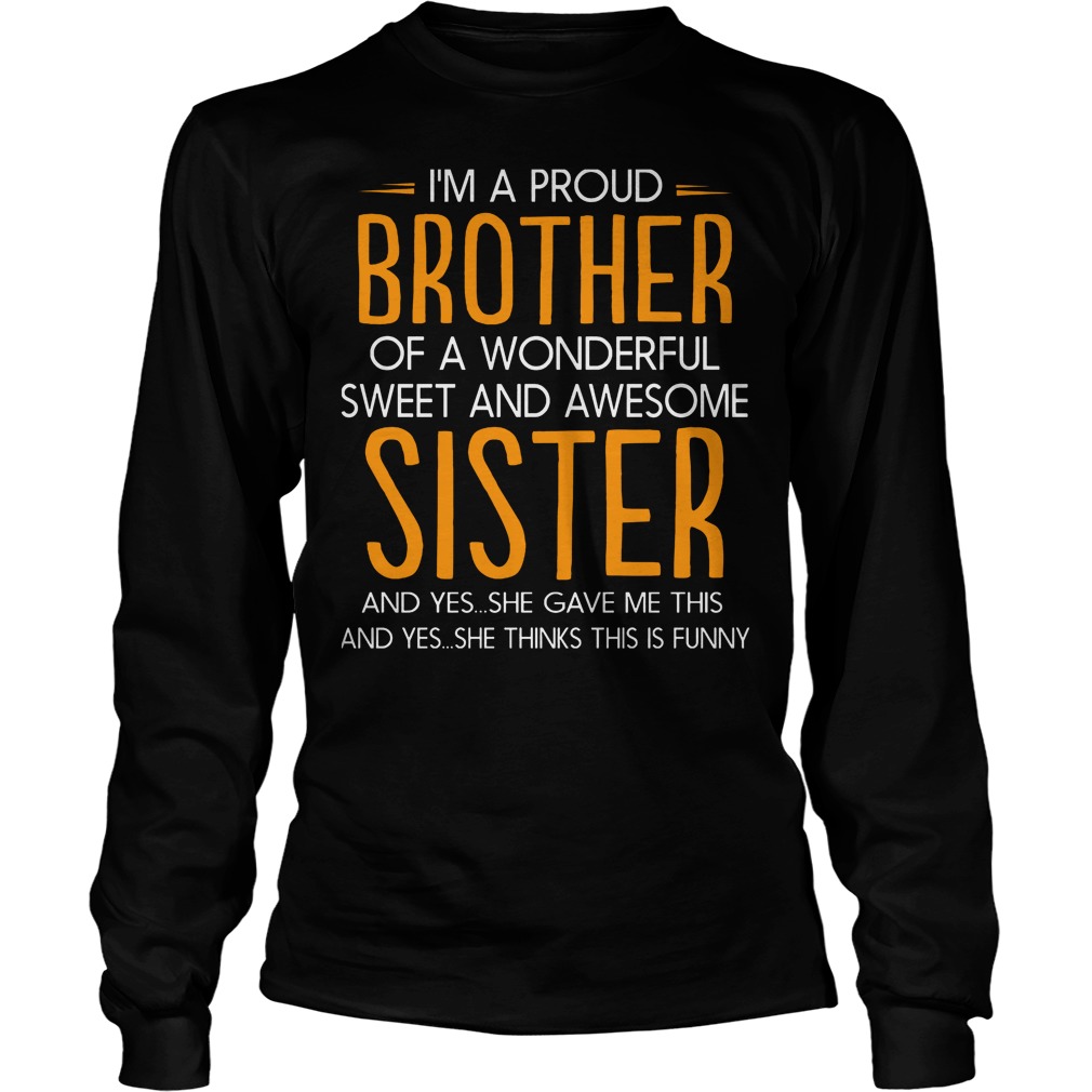I'm Proud Of A Wonderful Sweet And Awesome Sister T-Shirt 3 I'm Proud Of A Wonderful Sweet And Awesome Sister T-Shirt Longsleeve Tee Unisex