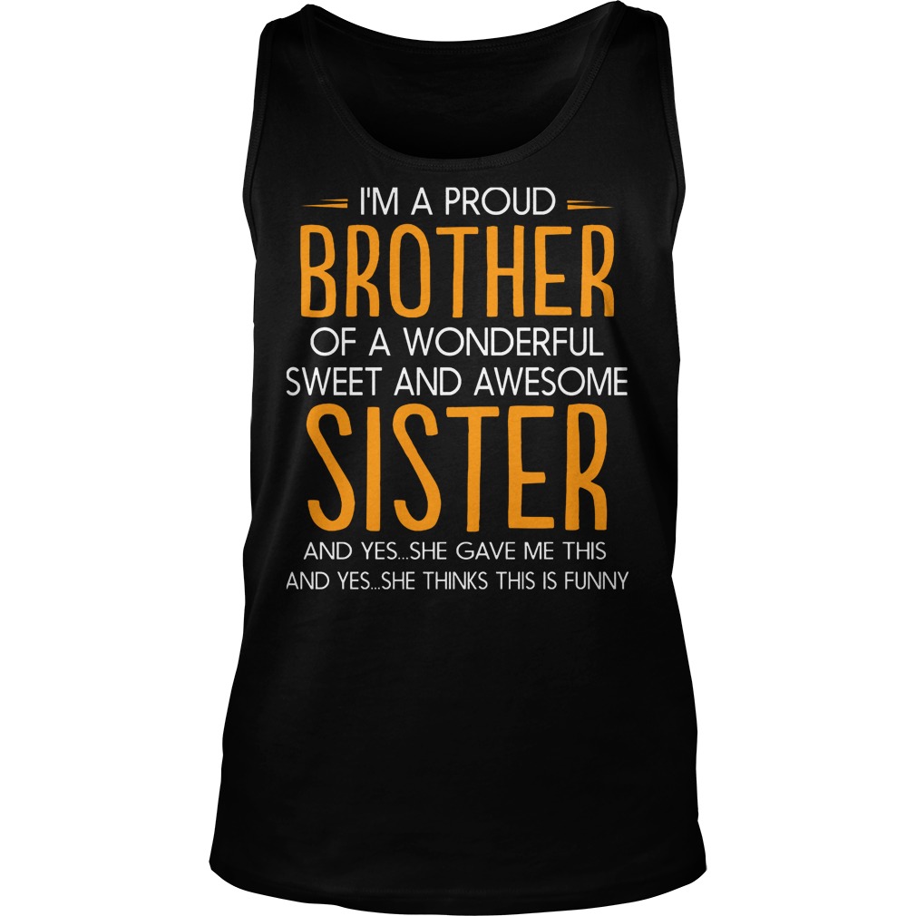 I'm Proud Of A Wonderful Sweet And Awesome Sister T-Shirt 5 I'm Proud Of A Wonderful Sweet And Awesome Sister T-Shirt Tank Top Unisex