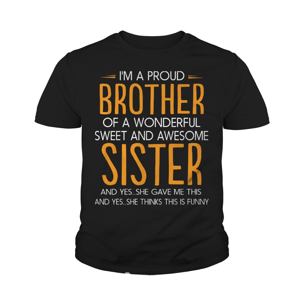 I'm Proud Of A Wonderful Sweet And Awesome Sister T-Shirt 9 I'm Proud Of A Wonderful Sweet And Awesome Sister T-Shirt Youth Tee